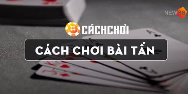 Chơi Bài Tấn - Hướng Dẫn Luật Lệ Và Chiến Thuật Cơ Bản 3 3 chiến thuật về cách chơi bài tấn